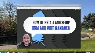 KVM and Virt Manager Install and Setup Guide