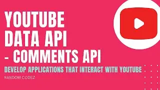 YouTube Data API - 13 - Comments API