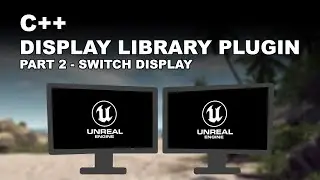 Unreal Engine 5 - C++ Display Library Plugin #2 - Switch Display