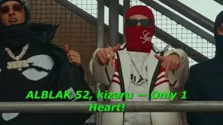 ALBLAK 52, kizaru — Only 1 Heart!🎶🔊
