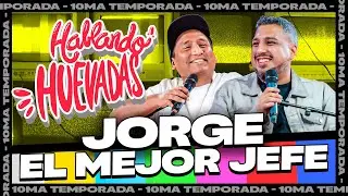 HABLANDO HUEVADAS - Décima Temporada [JORGE EL MEJOR JEFE]