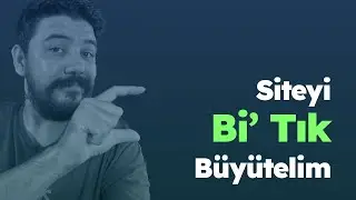 Siteyi Bi' Tık Büyütelim!