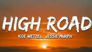 Koe Wetzel & Jessie Murph - High Road (Lyrics)