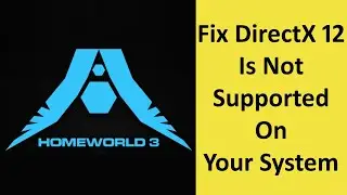 #homeworld3 | How To Fix DirectX 12 Is Not Supported On Your System Error In Homeworld 3