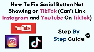 How To Fix Social Button Not Showing On TikTok (Can’t Link Instagram And YouTube On TikTok)