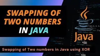 Swapping of Two Numbers in Java using XOR | Swap two numbers without using third variable