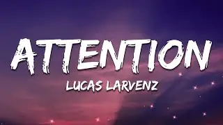 Lucas Larvenz - Attention (Lyrics) [7clouds Release]