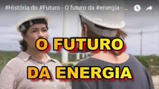 HISTÓRIA  do FUTURO das NOVAS ENERGIAS RENOVAVEIS no BRASIL #Energias #Renovaveis #CSESOLAR