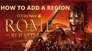 How to Add a Region to the Campaign Map in Total War Rome Remastered