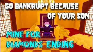 Mine for diamonds Ending - Go Bankrupt Because of Your Son [Roblox]