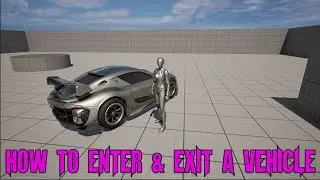UNREAL ENGINE - How to enter and exit a vehicle with a player character