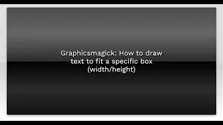 Graphicsmagick: How to draw text to fit a specific box (width/height)