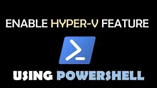 Enable Hyper-V using PowerShell [2021 Tutorial]