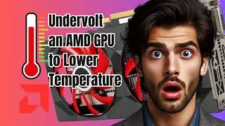 How to Undervolt an AMD GPU to Lower Temperature