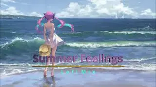 Summer Feelings 🌞 lofi hip hop mix