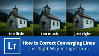 How to Correct Converging Lines the Right Way in Lightroom