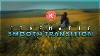 Cinematic Smooth Transition Effect in Video  |  KINEMASTER TUTORIAL  |  Video Editing on Android