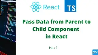 Part 3 - Pass Data from Parent to Child Component in React JS Single Page Application with TS