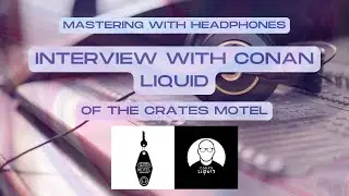 MASTERING with HEADPHONES - Interview with CONAN LIQUID - Producer/Remixer for Radiohead & Blondie