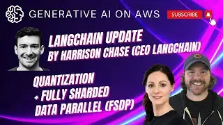 LangChain update by Harrison Chase (CEO of LangChain) + Quantization + Fully Sharded Data Parallel