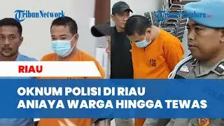 KRONOLOGI Oknum Polisi di Kampar Riau Aniaya Warga Hingga Tewas, Dilakukan di 2 Lokasi