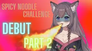 SPICY NOODLE CHALLENGE - VTuber Debut Part 2