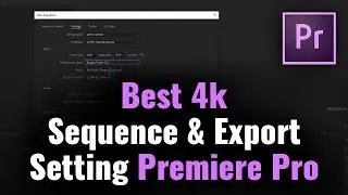 Setup Your Sequence Settings Properly in Premiere Pro | 4K Export Settings Premiere Pro