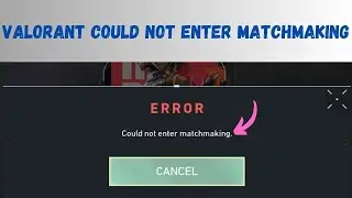 Fix Valorant Error - Could Not Enter Matchmaking