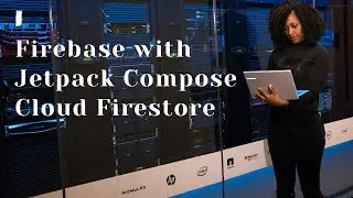 Firebase with Jetpack Compose - Cloud Firestore