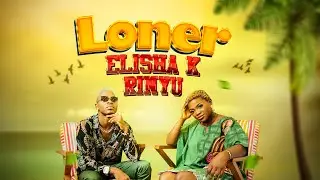 Elisha K, Rinyu - Loner (Official Video)