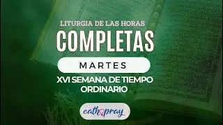 Oración de la noche (Completas), MARTES 23 DE JULIO 2024 | XVI Semana T. Ordinario | #Cathopray