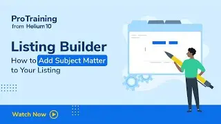 Listing Builder - How to Add Subject Matter to Your Listing | Helium 10 Amazon ProTraining