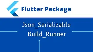 Flutter Json Serializable & Build Runner Tutorial | Flutter Package