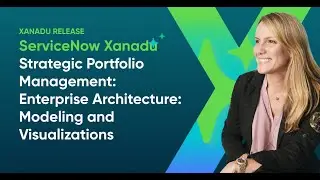 ServiceNow - Strategic Portfolio Management: Enterprise Architecture: Modeling and Visualizations