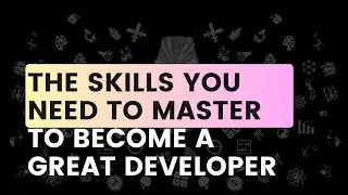 The Skills You Need to Master to Become a Great Software Developer