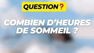 COMBIEN D'HEURES DE SOMMEIL FAUT-IL ? 😴