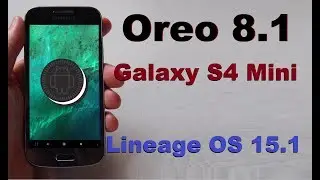 How to Update Android Oreo 8.1 in Samsung Galaxy S4 Mini(Lineage OS 15.1)Install and review