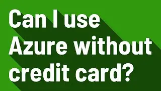 Can I use Azure without credit card?