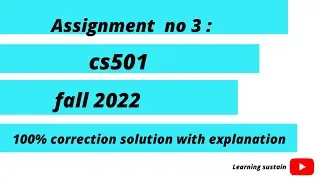 CS501 ASSIGNMENT 3 SOLUTION Fall 2022 | CS501 Assignment No. 03 Solution 2021 2022 100% correct