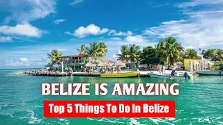 BELIZE is Amazing / Top 5 Things to do in belize