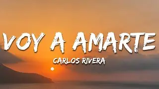 Carlos Rivera - Voy a Amarte (Letra/Lyrics)