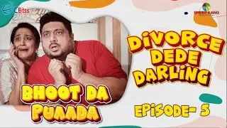 Bhoot Da Puaada | Episode - 5 | Divorce Dede Darling | Kairav Kang | A Short Web Series