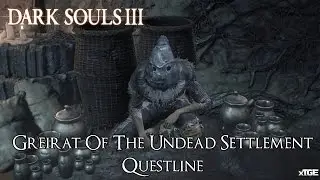 Dark Souls 3 - Greirat Of The Undead Settlement Questline [Additional Info In Description]