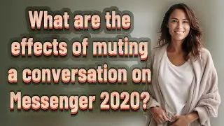 What are the effects of muting a conversation on Messenger 2020?