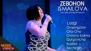 Zebohon Ismailova Eng Sara Qishiqlari Toplami 2021  