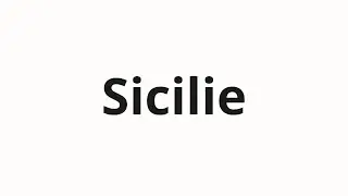How to pronounce Sicilie