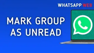 How To Mark A Group As Unread On WhatsApp Web On PC (New Update)