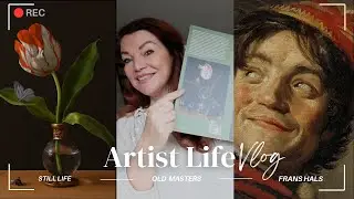 Artist life: Visiting the Frans Hals Exhibition in Rijksmuseum Amsterdam & Crafting a New Still Life