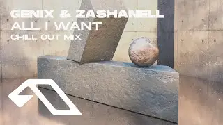 Genix & Zashanell - All I Want (Chill Out Mix)