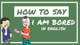 Expressing Boredom in English | How to Say: I am Bored